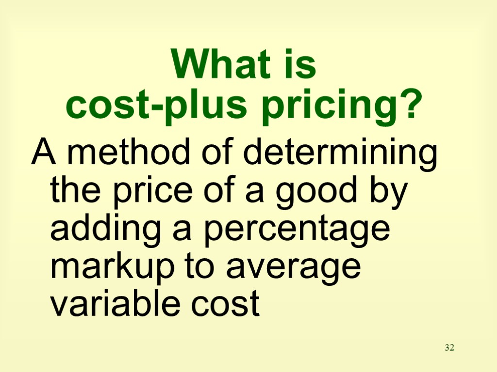 32 What is cost-plus pricing? A method of determining the price of a good